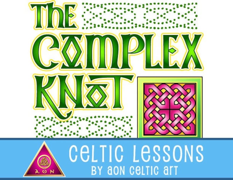 May include: A green and yellow illustration of "The Complex Knot" with a Celtic knot design in the center. The text "Celtic Lessons by Aon Celtic Art" is below the illustration.