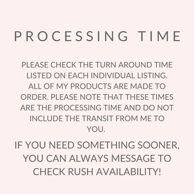 以下が含まれることがあります： 白い背景に「PROCESSING TIME」というテキストが表示され、それに続いて、個々のリストの処理時間を確認するための指示が続きます。テキストには、すべての製品が注文を受けてから作られること、処理時間には輸送時間は含まれないことも記載されています。テキストは、何かを急いでいる場合は、急ぎの配送の可否を確認するための指示で締めくくられています。