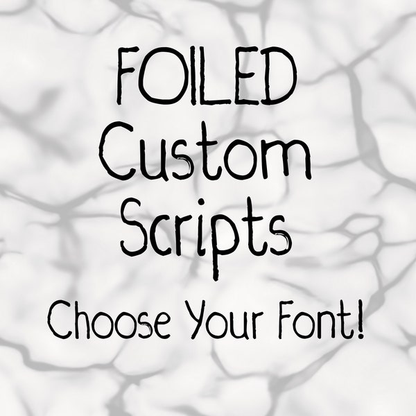 FOILED Custom Scripts-Choose your font
