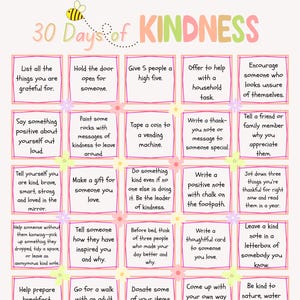 May include: A colorful poster with the text "30 Days of Kindness" and a bee illustration. It features a grid of kindness prompts, such as "List all the things you are grateful for" and "Make a gift for someone you love."