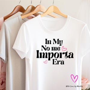 In my no me importa Era PNG, Latina SVG, IDGAF design, In my I don&#39;t care era in Spanish, don&#39;t care png, Latina sarcastic png, sassy shirt