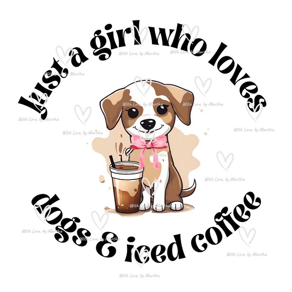 Just a girl who loves dogs and iced coffee PNG, Coffee lover shirt file, dog mom gift, dog lover, dog svg, iced coffee svg, dog people png