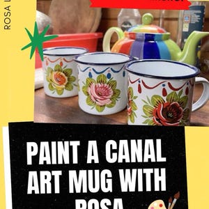 May include: Three white enamel mugs with floral designs and blue trim. The mugs are decorated with red, pink, and green flowers. The image also includes a rainbow teapot and the text "PAINT A CANAL ART MUG WITH ROSA".