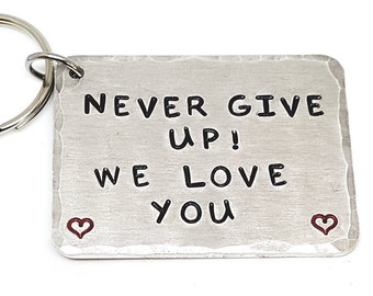 Never Give Up! We Love You Key Ring Gift | Inspirational | Motivational | Strength | Survivor | Quote | Recovery | Be Strong | Get Well Gift