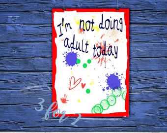 Amusant imprimable "Je ne fais pas d'adulte aujourd'hui" éclaboussures de peinture de polices enfantines, décoration murale imprimable, chambre d'adolescent PDF téléchargement numérique imprimer