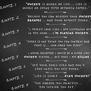 May include: Blackboard with white chalk writing, listing eight quotes about hockey. The quotes include phrases like "Hockey is where we live", "Believe you can achieve your hockey dreams", "I might look like I am listening but in my head... I'm playing hockey", "There is one thing you can control and that is... how hard you play!" and "Life is short... Play hockey!"