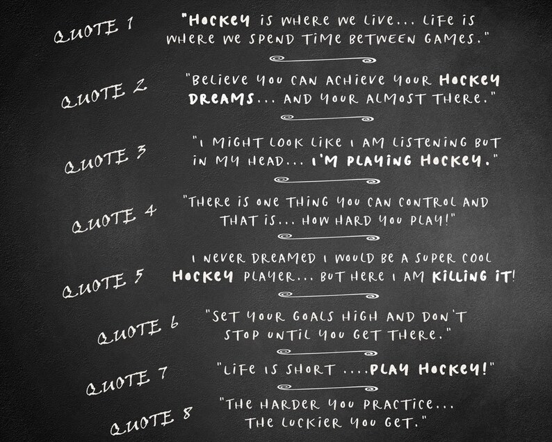 May include: Blackboard with white chalk writing, listing eight quotes about hockey. The quotes include phrases like "Hockey is where we live", "Believe you can achieve your hockey dreams", "I might look like I am listening but in my head... I'm playing hockey", "There is one thing you can control and that is... how hard you play!" and "Life is short... Play hockey!"