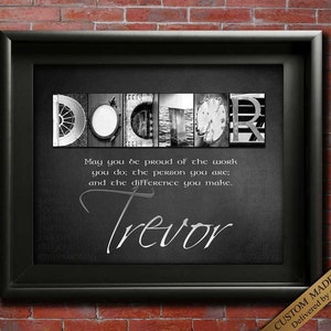 Surgeon Doctor Gift with choice of quotes and customized with the Doctors name using my unique alphabet Art Photography for a do it yourself framed wall art gift
May you be proud of the work you do