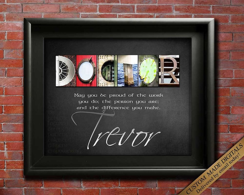 Thank You Doctor Gift with choice of quotes and customized with the Doctors name using my unique alphabet Art Photography for a do it yourself framed wall art gift
May you be proud of the work you do