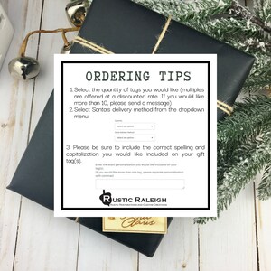 May include: A white and black ordering tips sheet with a rustic design. The sheet includes instructions for ordering personalized gift tags. The text includes: "Select the quantity of tags you would like (multiples are offered at a discounted rate. If you would like more than 10, please send a message)", "Select Santa's delivery method from the dropdown menu", "Please be sure to include the correct spelling and capitalization you would like included on your gift tag(s).", "Enter the exact personalization you would like included on your tag(s). If you would like more than one tag, please separate personalization with commas."
