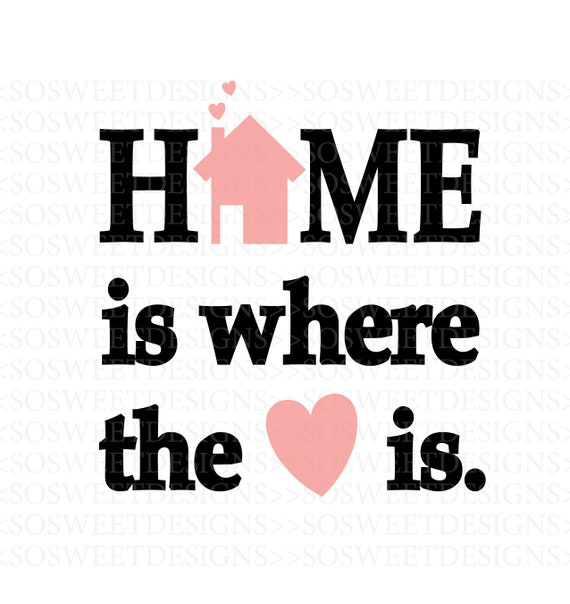 Home Is Where The Heart Is Digital Svg File Etsy