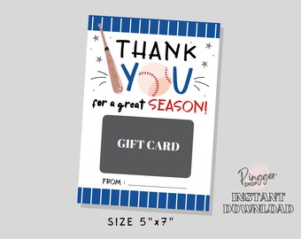 May include: A printable baseball-themed gift card template with a baseball bat and ball graphic. The text reads "Thank You for a great season!" and includes a space for a gift card amount and a "From:" line. The template is 5 inches by 7 inches.