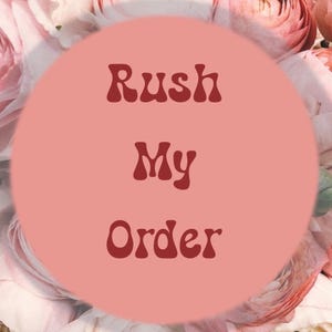 May include: A pink circle with the text "Rush My Order" in red, surrounded by pink flowers.