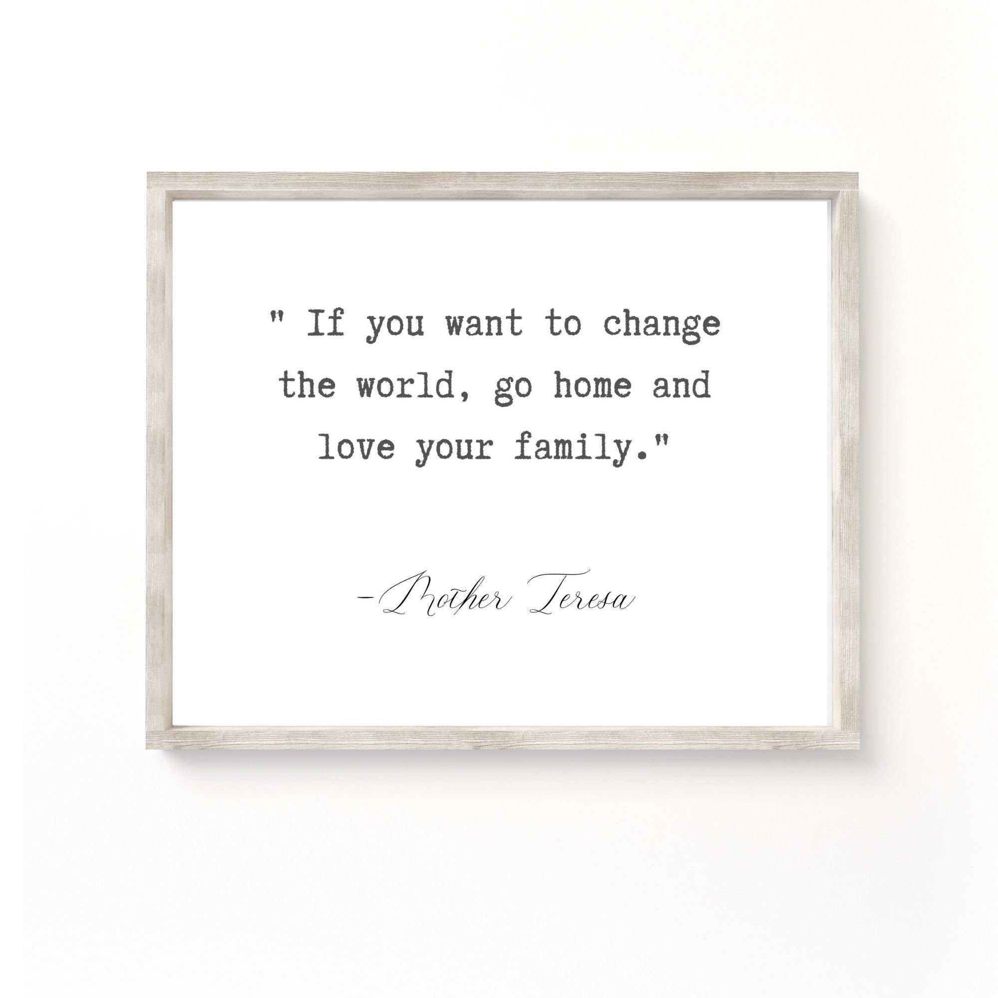 If You Want to Change the World Go Home and Love Your Family Sign, Mother Teresa Quote, Living
