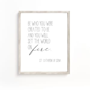 Be Who You were created to be and You Will Set The World On Fire, Catholic Printable Wall Art, St Catherine Siena Quote Print,Catholic Quote