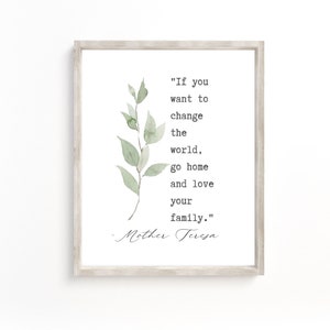If You Want To Change The World Go Home And Love Your Family Sign, Mother Teresa Quote, Living Room Art Print, farmhouse sign, family sign