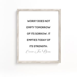 Die Sorge entleert sich morgen nicht ihrer Trauer. Es leert heute seine Stärke, Corrie Ten Boom Print, ermutigende Worte, furchtlose Kunst,