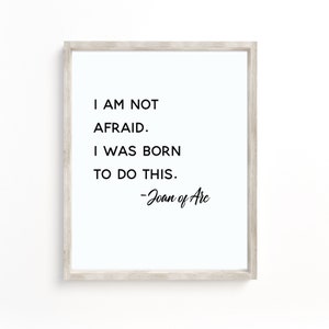 St. Joan of Arc Quote Printable , I am not afraid. I was born to do this. Catholic Wall Decor, Christian home wall decor, scripture wall art