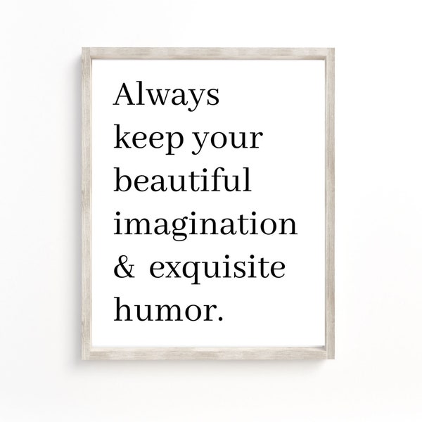 Always Keep Your Beautiful Imagination & Exquisite Humor, inspirational quote, motivational quote, keep your humor, beautiful quote