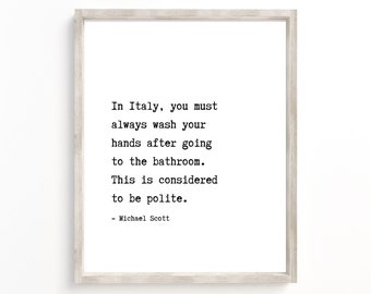 In Italy You Must Always Wash Your Hands After Going To The Bathroom, The Office TV Show Printable, Michael Scott Quote,Funny Bathroom print