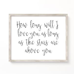 May include: A framed print with a white background and black text that reads "How long will I love you, as long as the stars are above you."