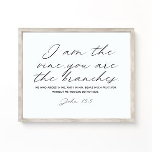 I am the vine and you are the branches, John 15:5 Bible Verse Art Printable  Farmhouse Decor Christian Print  Baptism Farmhouse