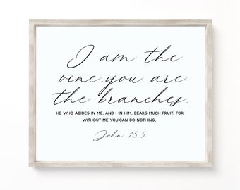I am the vine and you are the branches, John 15:5 Bible Verse Art Printable  Farmhouse Decor Christian Print  Baptism Farmhouse