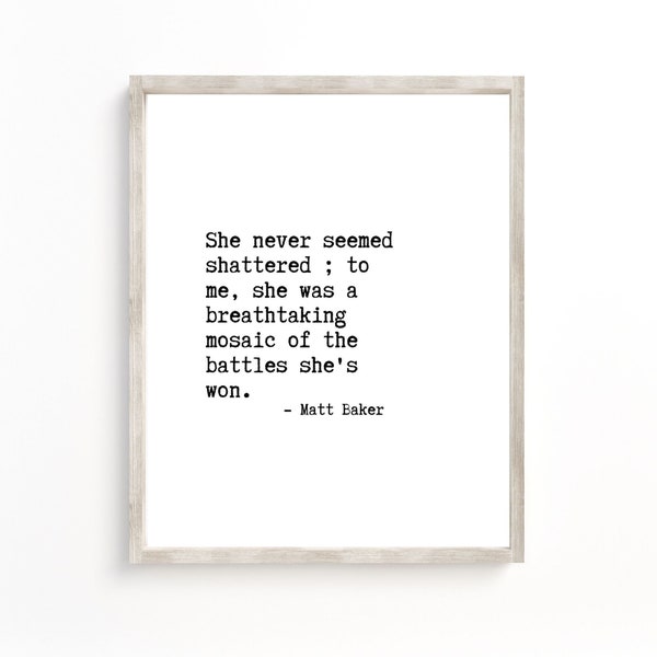 She never seemed shattered to me, Matt Baker, Print Home decor, Home Office decor, Successful Woman Quote, Typography Print, Poem Wall Art