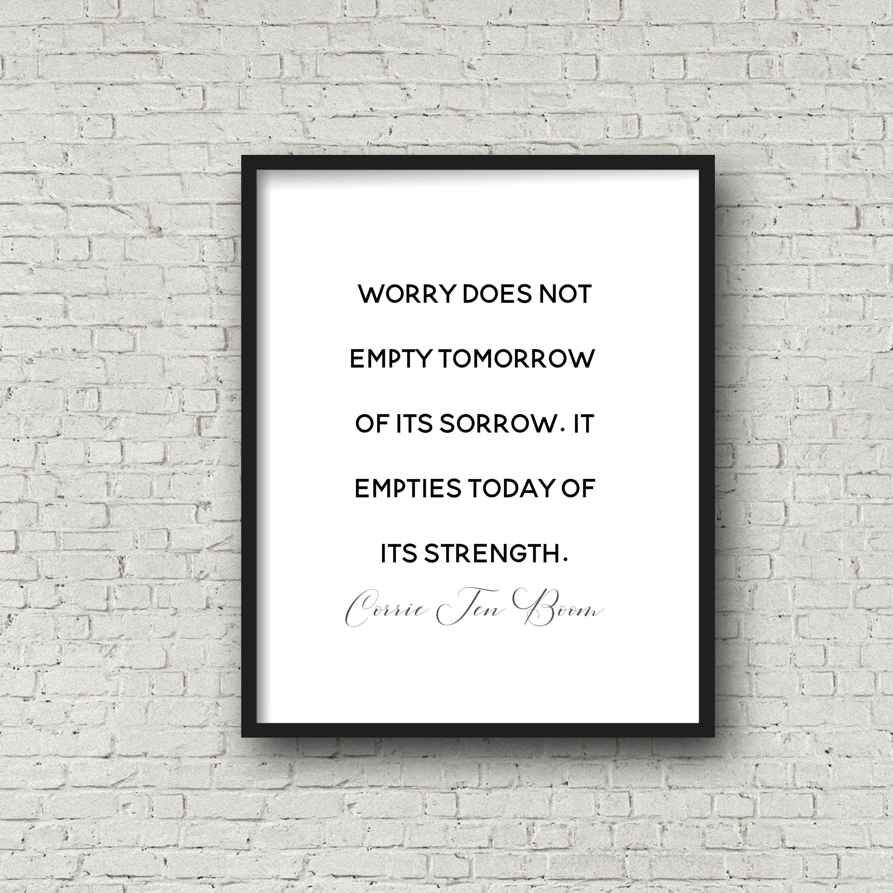 Corrie Ten Boom - Worry does not empty tomorrow of its