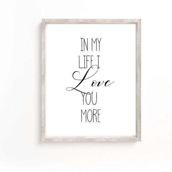 In my life I Love you more, Master Bedroom Wall Art, Bedroom Room Wall Art, Over the Bed Print, Romantic Quote Sign, Nursery Wall Decor