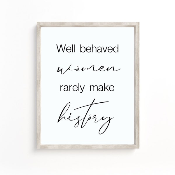 Well Behaved Women Seldom Make History, Laurel Thatcher Ulrich Quote, Gift For Her, Girls Room Decor, Strong Female Wall Art Printable