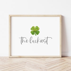 The Luckiest Print-Shamrock Print Sign-Green Shamrock Wall Art-St. Patrick's Day Print-St. Patrick's Day Farmhouse Sign-Four Leaf Clover