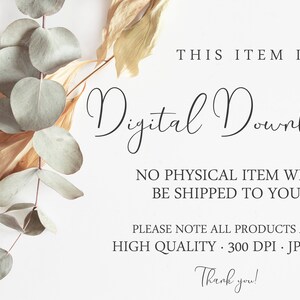 May include: A digital download notice featuring dried eucalyptus leaves and text that reads: THIS ITEM IS A Digital Download, NO PHYSICAL ITEM WILL BE SHIPPED TO YOU. PLEASE NOTE ALL PRODUCTS ARE: HIGH QUALITY 300 DPI JPG FILE Thank you!