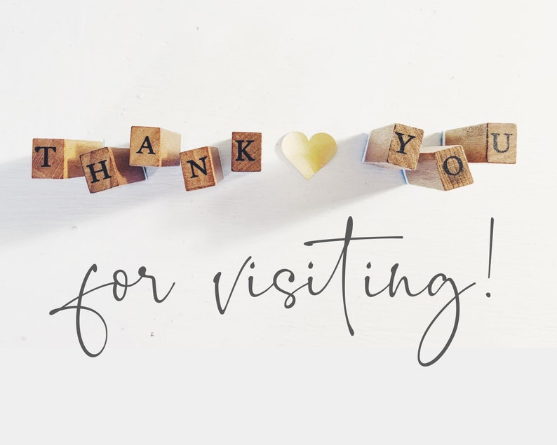 May include: Wooden blocks spelling "Thank you" with a gold heart in the middle and the text "for visiting!" written in cursive below.