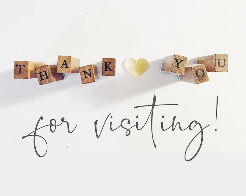 May include: A white background with the words "THANK YOU" spelled out with wooden letter blocks. A gold heart is between the words "K" and "Y". The words "for visiting!" are written in a cursive font below the wooden blocks.
