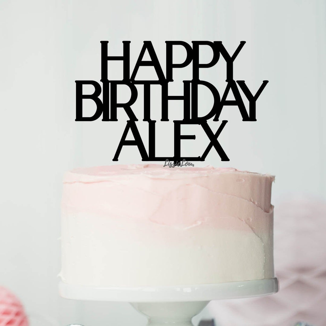 Happy Birthday Alex Font Style Name Cake Topper Premium 3mm Acrylic or