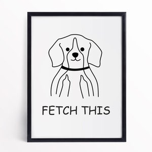 Fetch This Dog Print - Dog Owner Gift - Funny Dog Print - Dog Banter Print - Dog Print - Dog Lover Print - Single Line Dog Print - Framed
