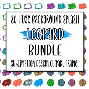 May include: 80 Huge Background Splash Leopard Bundle Sublimation Design Clipart Frame. This digital download includes a variety of leopard print designs in different shapes and colours, including circles, squares, and abstract shapes.