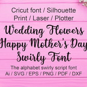 May include: A pink wooden background with white flowers on either side of the text. The text reads "Cricut font / Silhouette Print / Laser / Plotter Wedding Flowers Happy Mother's Day Swirly Font The alphabet swirly script font Ai/SVG/EPS/PNG/PDF/DXF"