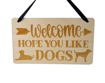 Dog Owner Sign - Welcome Hope You Like Dogs - Wood Sign Engraved Gift Dog Lover Gift 4x6 Inches - Home Decoration - Front Door Sign