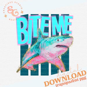 May include: A digital graphic of a shark in pink, blue, and gold, with the words "BITE ME" in turquoise. The design is set against a striped background. The image includes the text "digital DOWNLOAD transparent png".
