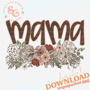 May include: A digital design featuring the word "MAMA" in a brown, textured font, outlined in a light pink. Below the word is a floral arrangement with white, red, and pink flowers and green leaves. The design includes the text "digital DOWNLOAD transparent png".