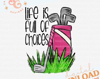 life is full of important choices golf png for stickers, golf towel sublimation designs for golf mom png for women, funny golf shirt design