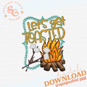May include: Let's get toasted! A digital download of a graphic design featuring a campfire with flames, logs, and marshmallows on sticks. The design is surrounded by a teal frame with white polka dots.