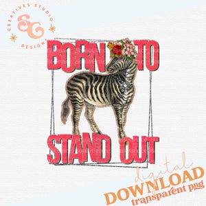 floral zebra png for shirts positive png files for hats, born to stand out dtf png designs for boutique, throw pillow sublimation designs