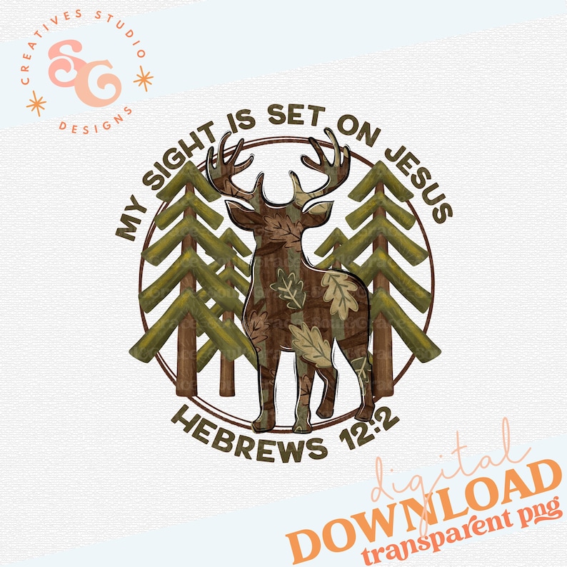 May include: A digital design featuring a deer with camouflage-like patterns and oak leaf accents, standing between two stylized green trees. The text reads "MY SIGHT IS SET ON JESUS" and "HEBREWS 12:2". The design includes the text "digital DOWNLOAD transparent png".