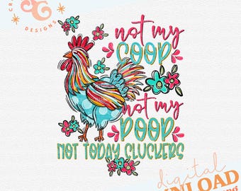 not my coop not my poop funny chicken png for stickers, chicken lover png files for kitchen towels, chicken mom sublimation designs for pot