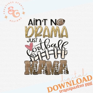 Ain&#39;t No Drama Just a Football Mama Digital Design, INSTANT DOWNLOAD, PNG Printable, Sublimation Design