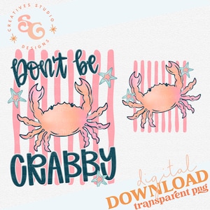 May include: Digital download featuring two crab illustrations with the text "Don't be Crabby." The crabs are peach and pink, with blue starfish accents, set against a pink and white striped background. The design includes the text "digital DOWNLOAD transparent png."