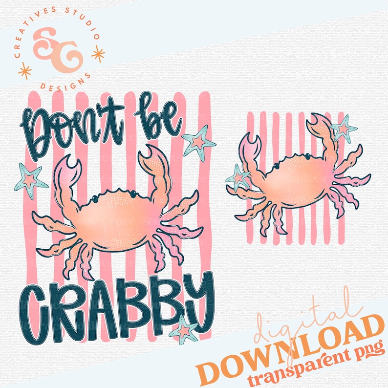 May include: Digital download featuring two crab illustrations with the text "Don't be Crabby." The crabs are peach and pink, with blue starfish accents, set against a pink and white striped background. The design includes the text "digital DOWNLOAD transparent png."